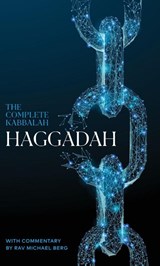 The Complete Kabbalah Haggadah - Rav Michael Berg - 9781952895142