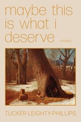 Maybe This Is What I Deserve - Tucker Leighty-Phillips - 9781952897290