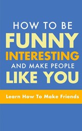 How to Be Funny, Interesting, and Make People Like You - Michael Murphy - 9781952964329