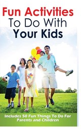 Fun Activities to Do with Your Kids - Jennifer Love - 9781952964367