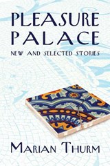 Pleasure Palace: New and Selected Stories - THURM,  Marian - 9781953002044