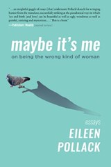 Maybe It's Me: On Being the Wrong Kind of Woman - POLLACK,  Eileen - 9781953002075