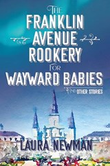 The Franklin Avenue Rookery for Wayward Babies and Other Stories - Laura Newman - 9781953002082