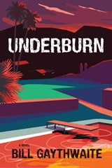 Underburn a Novel - Bill Gaythwaite - 9781953002266