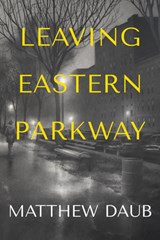 Leaving Eastern Parkway a Novel - Matthew Daub - 9781953002297