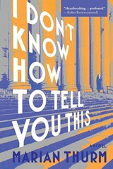 I DON'T KNOW HOW TO TELL YOU THIS - Marian Thurm - 9781953002853