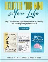 Declutter Your Mind and Your Life - Amy White ; James W Williams - 9781953036766