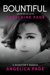 Bountiful: Growing Up with Geraldine Page - Angelica Page - 9781953103758