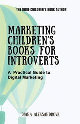 Marketing Children's Books for Introverts - Diana Aleksandrova - 9781953118363