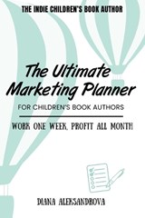 The Ultimate Marketing Planner for Children's Book Authors - Diana Aleksandrova - 9781953118417