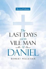 The Last Days and The Vile Man of Daniel - PELLETIER,  Robert - 9781953223128
