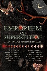 Emporium of Superstition - Elle Beaumont ; Katya de Becerra ; Theresa Braun - 9781953238924