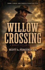Willow Crossing - Scott A Ferguson - 9781953263575