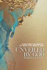 Unveiled By God - Teresa Yancy - 9781953314185