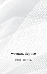 woman, depose - Kristine Esser Slentz - 9781953447692