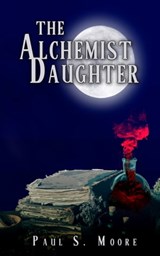 The Alchemist Daughter - Paul S. Moore - 9781953469915
