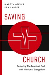 Saving Church - Martyn Atkins ; Kenneth H. Carter - 9781953495884