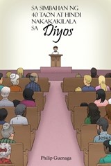Sa Simbahan Ng 40 Taon at Hindi Nakakakilala sa Diyos - Philip Guenaga - 9781953562067
