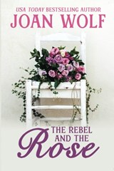 The Rebel and the Rose - Joan Wolf - 9781953601537