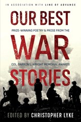 Our Best War Stories: Prize-winning Poetry & Prose from the Col. Darron L. Wright Memorial Awards - F. S. Blake - 9781953665553