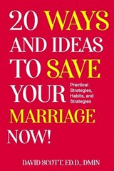 20 Ways and Ideas to Save Your Marriage Now! - David Scott - 9781953671134