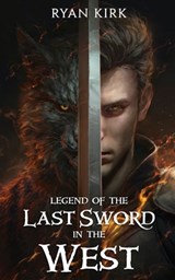 Legend of the Last Sword in the West - Ryan Kirk - 9781953692351