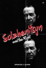Solzhenitsyn and the Right - Spencer J Quinn - 9781953730923