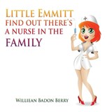 Little Emmitt find out there's a nurse in the family - BERRY,  Williean Badon - 9781953791535