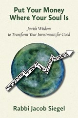 Put Your Money Where Your Soul Is: Jewish Wisdom to Transform Your Investments for Good - Jacob Siegel - 9781953829436