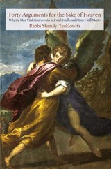 Forty Arguments for the Sake of Heaven - Shmuly Yanklowitz - 9781953829474