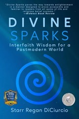 Divine Sparks: Interfaith Wisdom for a Postmodern World - Starr Regan DiCiurcio - 9781953910950