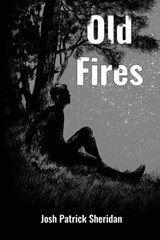 Old Fires - Josh Patrick Sheridan - 9781953932075
