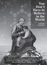 You Don't Have to Believe in the World - William Erickson - 9781953932273