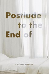 Postlude to the End of - J Parker Marvin - 9781953932280