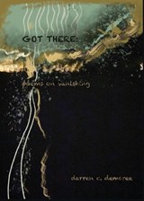 Got There: Poems on Vanishing - Darren C. Demaree - 9781953932440