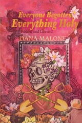 Everyone Begotten, Everything Holy - Dana Malone - 9781953932471