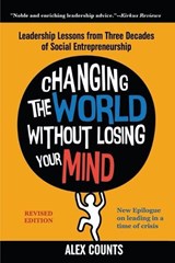 Changing the World Without Losing Your Mind, Revised Edition - Alex Counts - 9781953943033