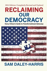 Reclaiming Our Democracy: Every Citizen's Guide to Transformational Advocacy, 2024 Edition - Sam Daley-Harris - 9781953943385