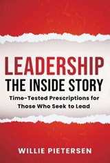 Leadership--The Inside Story: Time-Tested Prescriptions for Those Who Seek To Lead - Willie Pietersen - 9781953943408