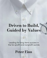 Driven to Build, Guided by Values - Peter Finn - 9781953943651