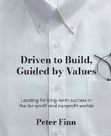 Driven to Build, Guided by Values - Peter Finn - 9781953943651