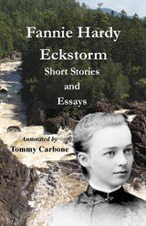 Fannie Hardy Eckstorm - Short Stories and Essays (Annotated) - Fannie Hardy Eckstorm - 9781954048324