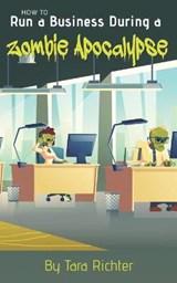 How to Run a Business During a Zombie Apocalypse - Tara Richter - 9781954094017