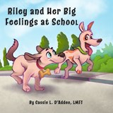 Riley and Her Big Feelings at School - Cassie L D'Addeo - 9781954094352