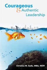 Courageous & Authentic Leadership - Christina M Gullo - 9781954094529