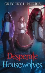 Desperate Housewolves - Gregory L Norris - 9781954253421