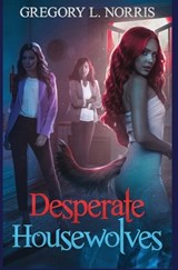 Desperate Housewolves - Gregory L Norris - 9781954253438
