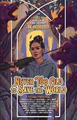 Never Too Old to Save the World - John F Allen ; J.D. Blackrose ; Maurice Broaddus ; Sarah Hans ; Jim C. Hines ; Ericka Kahler ; Vaseem Khan ; Guadalupe Garcia McCall - 9781954255470