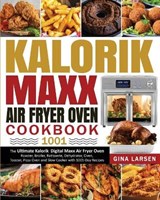 Kalorik Maxx Air Fryer Oven Cookbook 1001 - LARSEN,  Gina - 9781954294417
