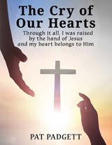 The Cry of Our Hearts - Pat Padgett - 9781954308565